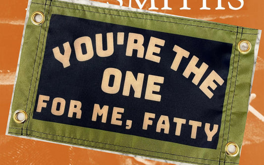 'YOU'RE THE ONE FOR ME FATTY' Wall Pennant